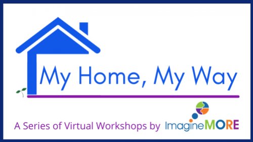 My Home, My Way Virtual Workshop Series